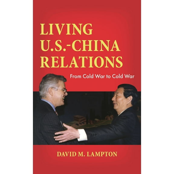 Living U.S.-China Relations: From Cold War to Cold War, (Paperback)