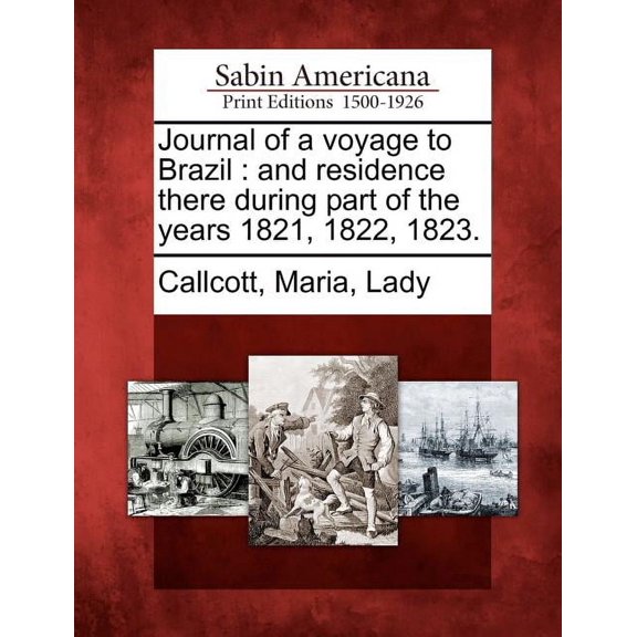 Journal of a Voyage to Brazil : And Residence There During Part of the Years 1821, 1822, 1823. (Paperback)