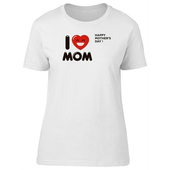 I Love Mom Cute Mothers Day T-Shirt Women -Image by Shutterstock, Female Large