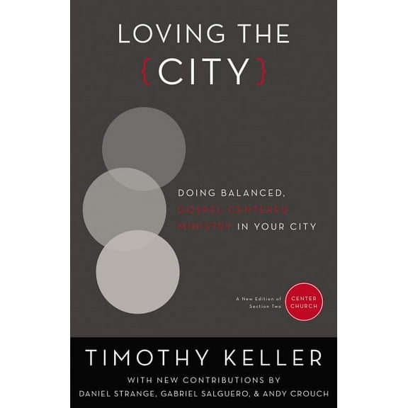 Center Church Loving the City: Doing Balanced, Gospel-Centered Ministry in Your City, (Paperback)