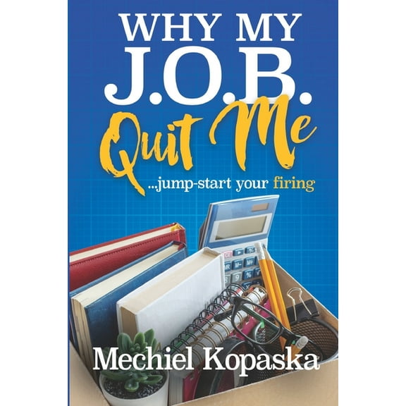 Why My J.O.B. Quit Me!: Jump-start YOUR Firing, (Paperback)