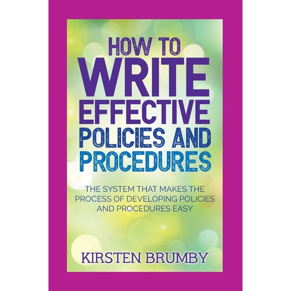 How to Write Effective Policies and Procedures: The System that Makes the Process of Developing Policies and Procedures , (Paperback)