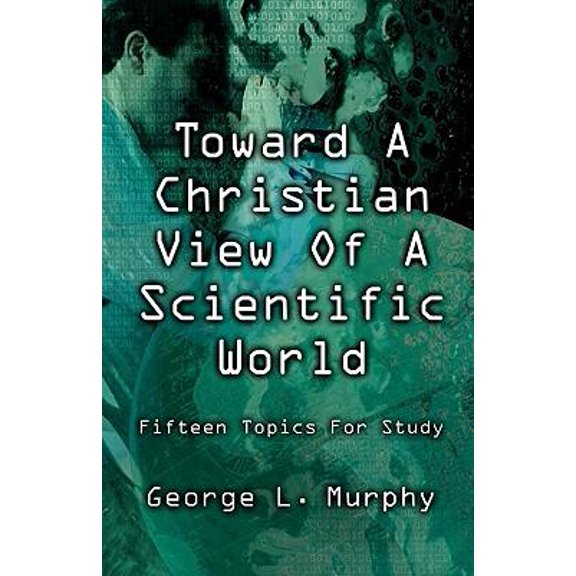 Toward a Christian View of a Scientific World (Paperback)