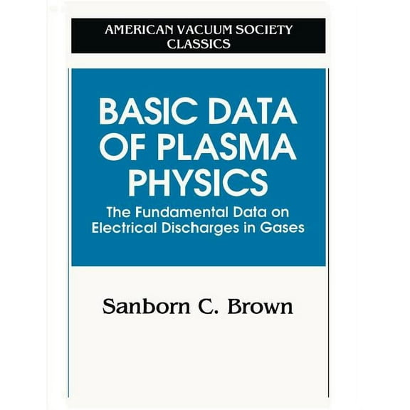 Avs Classics in Vacuum Science and Techn Basic Data Plasma Physics, (Paperback)