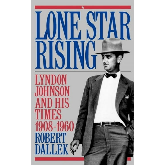 Lone Star Rising: Vol. 1: Lyndon Johnson and His Times, 1908-1960, (Hardcover)