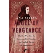 Angel of Vengeance: The Girl Who Shot the Governor of St. Petersburg and Sparked the Age of Assassination [Paperback - Used]