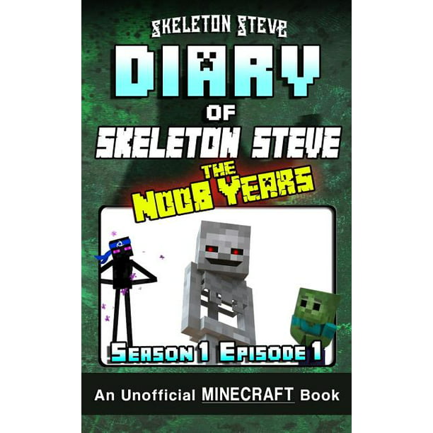 Diary Of Minecraft Skeleton Steve The Noob Years Season 1 Episode 1 Book 1 Unofficial Minecraft Books For Kids Teens Nerds Adventure Fan Fiction Diary Series Walmart Com Walmart Com - life of a roblox noob book one free stories online create