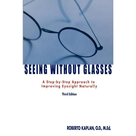 Vision-Fitness Seeing Without Glasses: A Step-By-Step Approach to Improving Eyesight Naturally, Book 1, (Paperback)