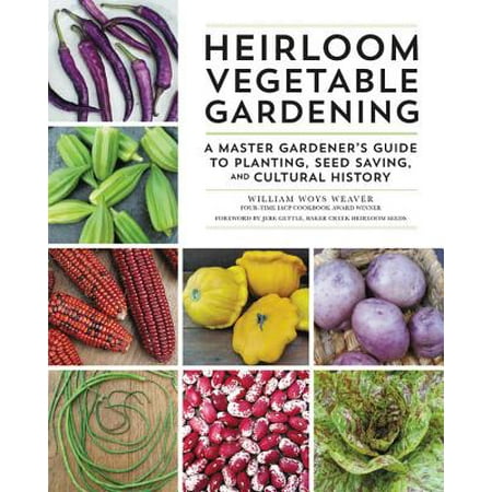 Heirloom Vegetable Gardening : A Master Gardener's Guide to Planting, Seed Saving, and Cultural (Best Vegetable Seeds To Start Indoors)