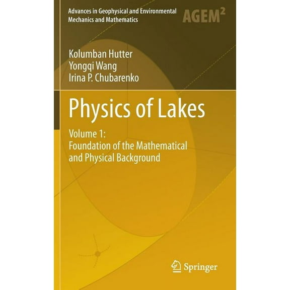 Advances in Geophysical and Environmenta Physics of Lakes, Volume 1: Foundation of the Mathematical and Physical Background, (Hardcover)