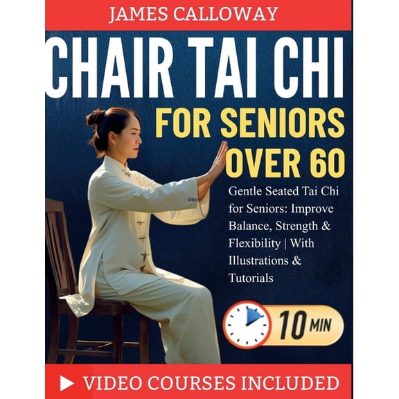 Chair Tai CHI for Seniors Over 60: Gentle Seated Tai Chi for Seniors: Improve Balance, Strength & Flexibility With Illus, (Paperback)