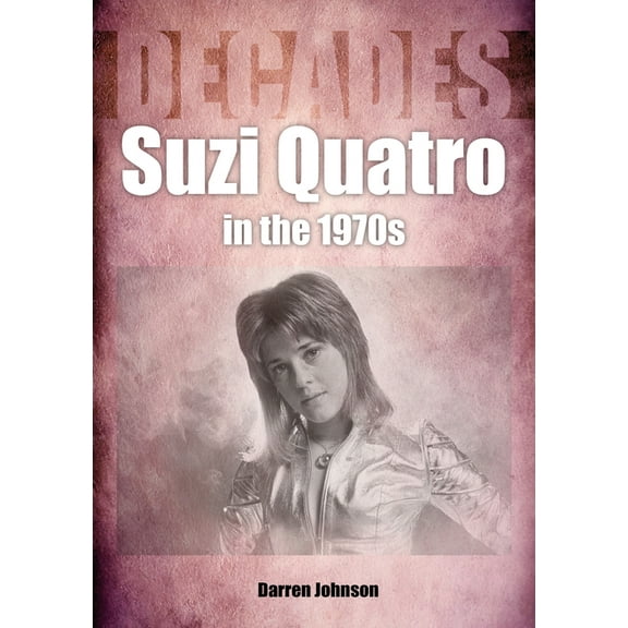 Suzi Quatro in the 1970s : Decades (Paperback)