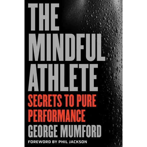 The Mindful Athlete: Secrets to Peak Performance, (Paperback)
