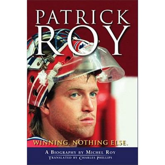 Pre-Owned Patrick Roy: Winning, Nothing Else (Paperback) 0470679441 9780470679449