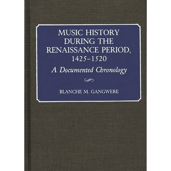 Music Reference Collection Music History During the Renaissance Period, 1425-1520: A Documented Chronology, (Hardcover)
