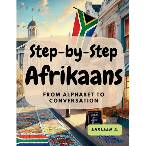 Step-by-Step Afrikaans: From Alphabet to Conversation, (Paperback)