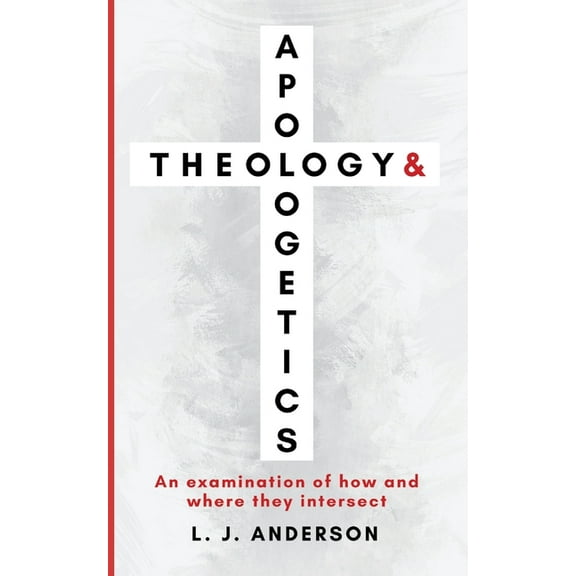 Theology and Apologetics Theology and Apologetics: An Examination of How and Where They Intersect, Book 1, (Paperback)