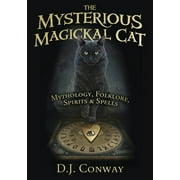 The Mysterious Magickal Cat : Mythology, Folklore, Spirits, and Spells (Paperback)