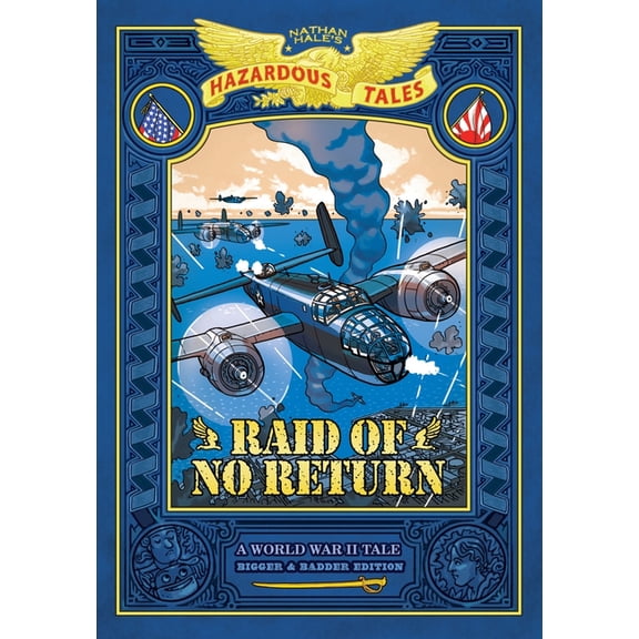 Nathan Hale's Hazardous Tales Raid of No Return: Bigger & Badder Edition (Nathan Hale's Hazardous Tales #7): A World War II Tale of the Dooli, (Hardcover)