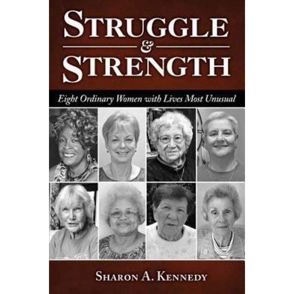 Struggle and Strength: Eight Ordinary Women with Lives Most Unusual (Paperback)