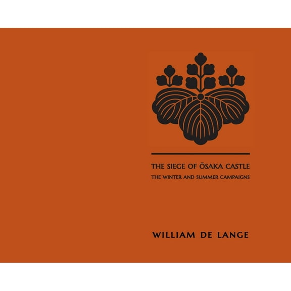 The Siege of Osaka Castle: The Winter and Summer Campaigns, (Hardcover)