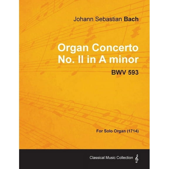 Organ Concerto No. II in A minor - BWV 593 - For Solo Organ (1714), (Paperback)