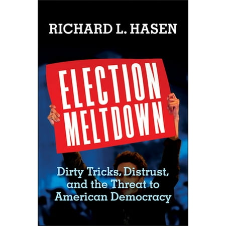Pre-Owned Election Meltdown: Dirty Tricks, Distrust, and the Threat to American Democracy (Hardcover) 0300248199 9780300248197