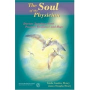 The Soul of the Physician: Doctors Speaking About Passion, Resilience, and Hope [Paperback - Used]