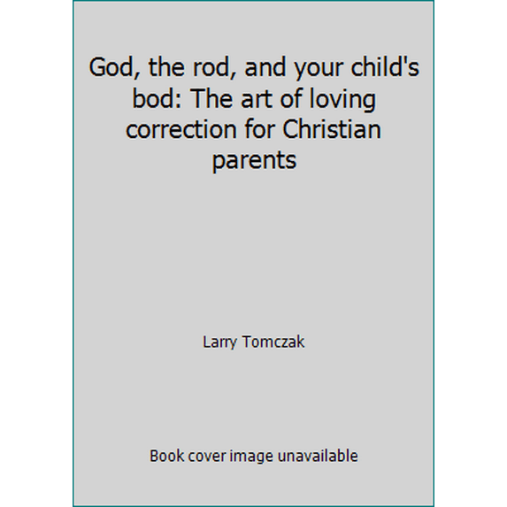 Pre-Owned God, the rod, and your child's bod: The art of loving correction for Christian parents (Paperback) 0800750829 9780800750824
