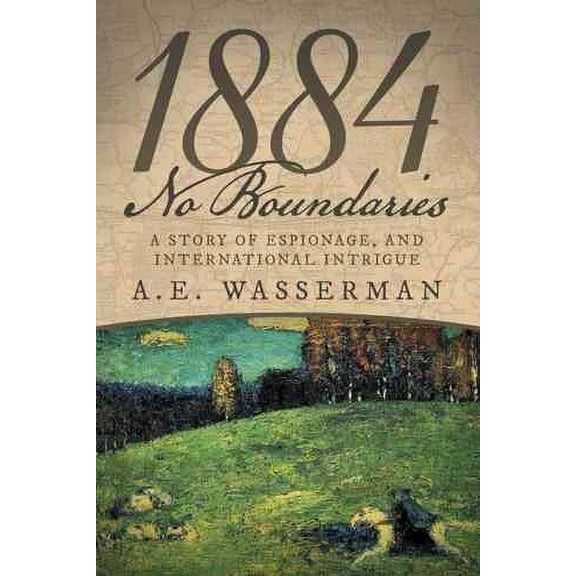 1884 No Boundaries: A Story of Espionage, and International Intrigue (Paperback) by A E Wasserman
