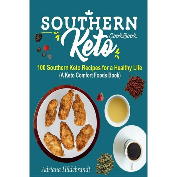 Southern Keto Cookbook: 100 Southern Keto Recipes for a Healthy Life (A Keto Comfort Foods Book)