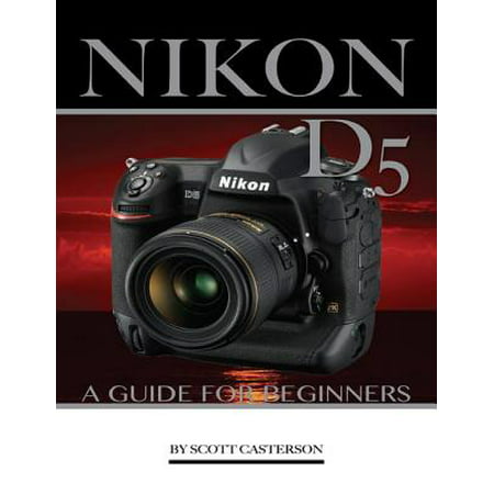 Nikon D5: A Guide for Beginners - eBook