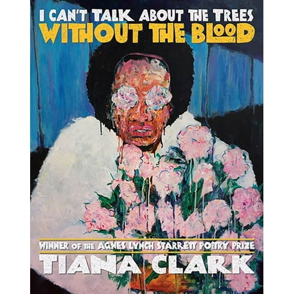 Pitt Poetry I Can't Talk about the Trees Without the Blood, (Paperback)