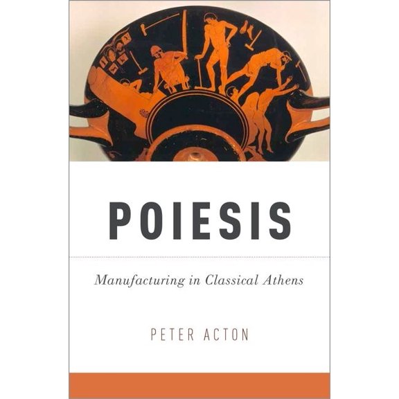Poiesis: Manufacturing in Classical Athens, (Hardcover)