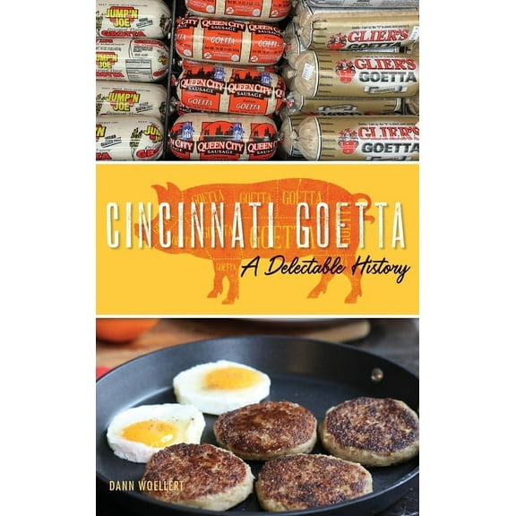 Cincinnati Goetta: A Delectable History (Hardcover)