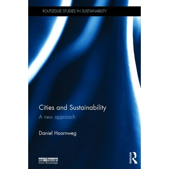 Routledge Studies in Sustainability Cities and Sustainability: A new approach, (Hardcover)