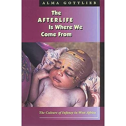 Pre-Owned The Afterlife Is Where We Come from: The Culture of Infancy in West Africa (Paperback) by Alma Gottlieb
