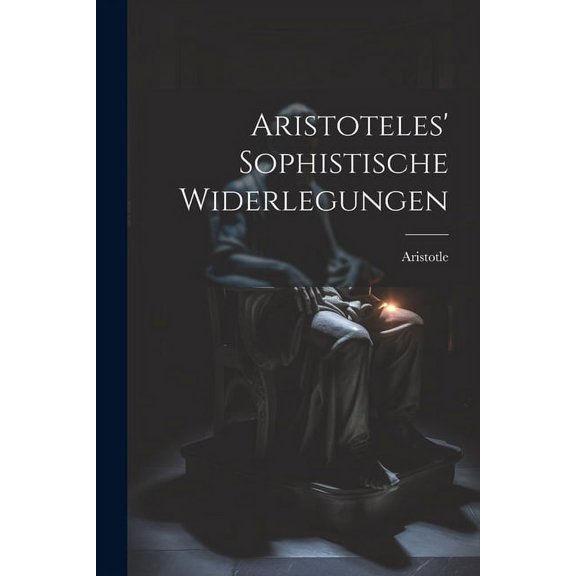 Aristoteles' Sophistische Widerlegungen (Paperback)