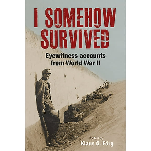 I Somehow Survived: Eyewitness Accounts from World War II (Hardcover)