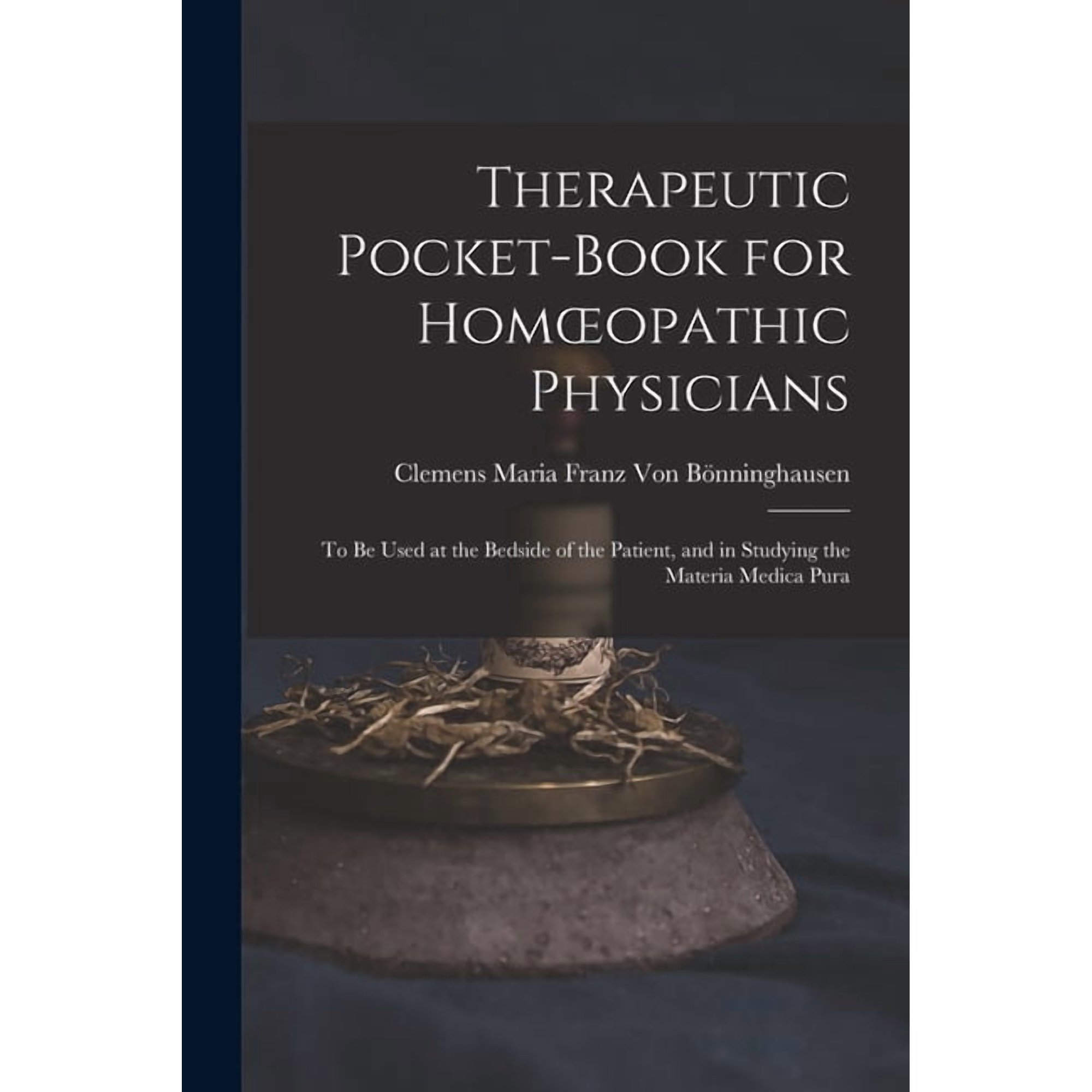 Therapeutic Pocket-Book for Homoeopathic Physicians: To Be Used at the Bedside of the Patient, and in Studying the Mater, (Paperback)