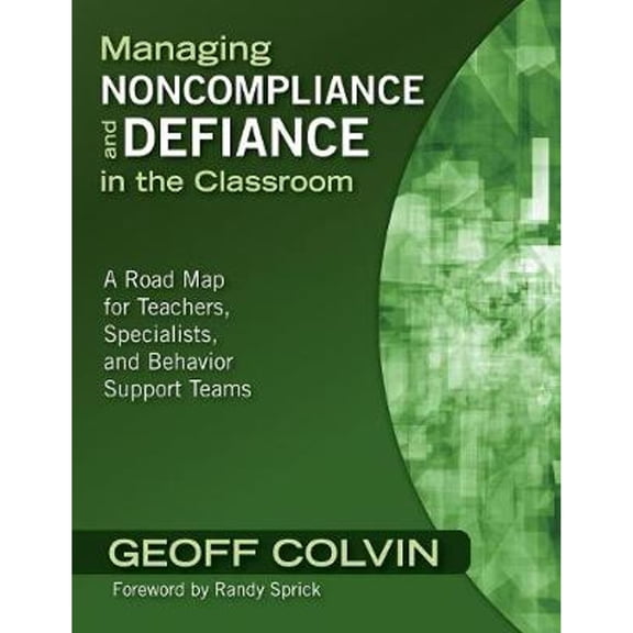 Pre-Owned Managing Noncompliance and Defiance in the Classroom: A Road Map for Teachers, Specialists, and Behavior Support Teams (Paperback) 1412960894 9781412960892