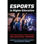 Esports in Higher Education: Fostering Successful Student-Athletes and Successful Programs (Paperback)