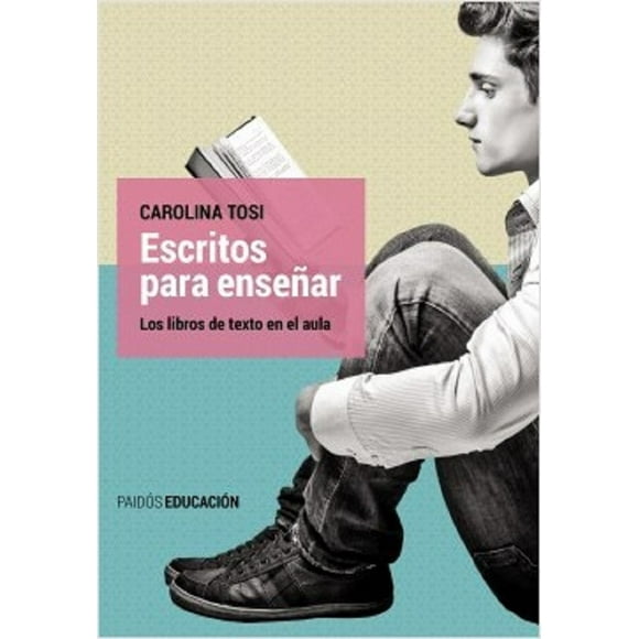 ESCRITOS PARA ENSEÑAR: LOS LIBROS DE TEXTO EN EL AULA PAIDOS CAROLINA TOSI