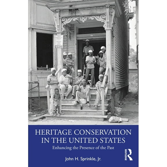 Heritage Conservation in the United States: Enhancing the Presence of the Past, (Paperback)