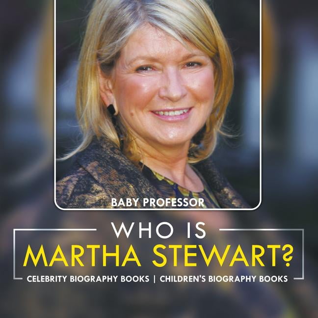 Who Is Martha Stewart Celebrity Biography Books Childrens Biography