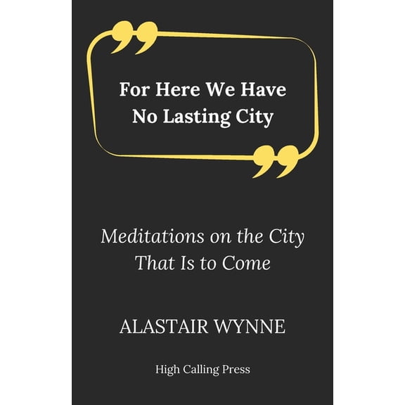 For Here We Have No Lasting City: Meditations on the City That Is to Come, (Paperback)