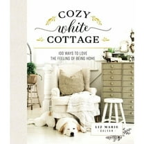 Pre-Owned Cozy White Cottage: 100 Ways to Love the Feeling of Being Home (the Perfect Gift for People Who Love Interior Design, Decorating, Diy, Crafting, and C (Hardcover) 1400315328 9781400315321