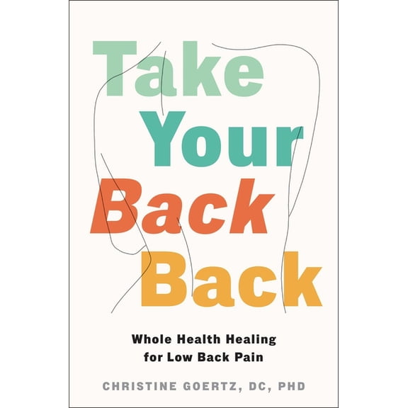 Take Your Back Back: Whole Health Healing for Low Back Pain, (Paperback)