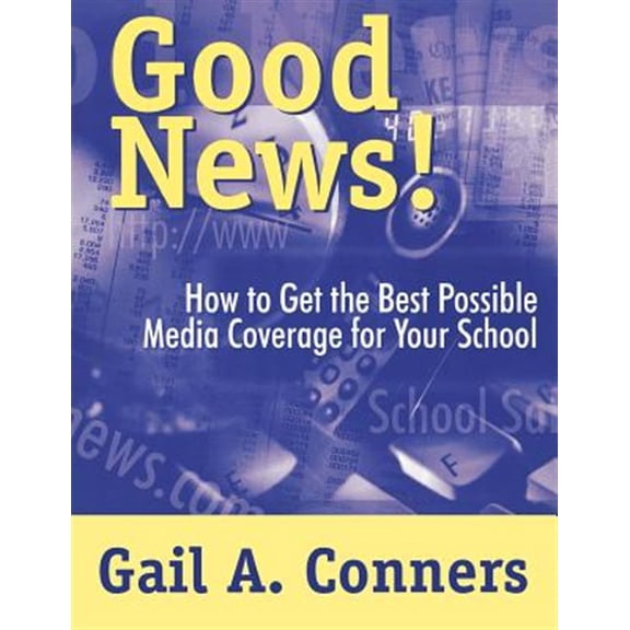 Pre-Owned Good News!: How to Get the Best Possible Media Coverage for Your School (Paperback)