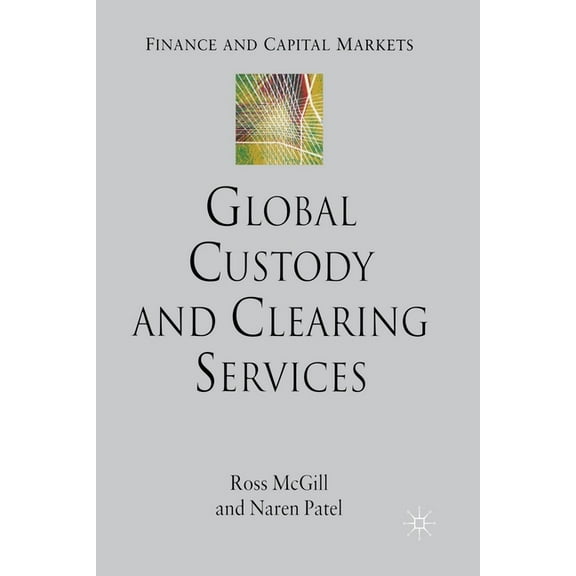 Finance and Capital Markets Global Custody and Clearing Services, (Paperback)